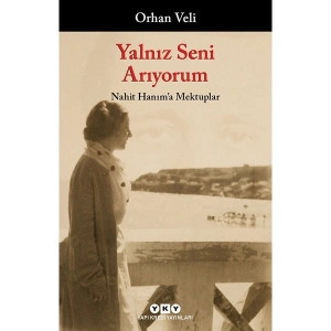Yalnız Seni Arıyorum: Nahit Hanıma Mektuplar - Orhan Veli Kanık Yapı Kredi Yayınları