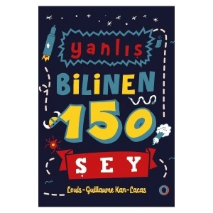 Yanlış Bilinen 150 Şey - Louis Guillaume Kan Lacas