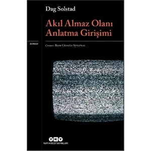 Yapı Kredi Yayınları Akıl Almaz Olanı Anlatma Girişimi - Dag Solstad
