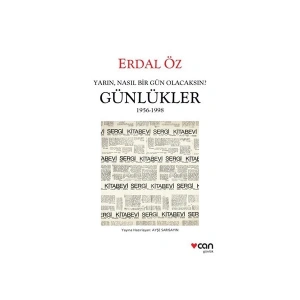 Yarın, Nasıl Bir Gün Olacaksın: Günlükler 1956-1998 - Erdal Öz