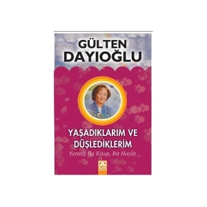 Yaşadıklarım ve Düşlediklerim - Gülten Dayıoğlu