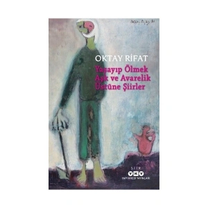 Yaşayıp Ölmek Aşk ve Avarelik Üstüne Şiirler - Oktay Rifat