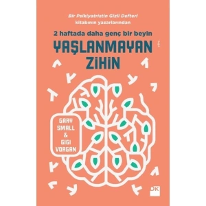 Yaşlanmayan Zihin Bir Psikiyatristin Gizli Defteri Yazarlarından - Gary Small