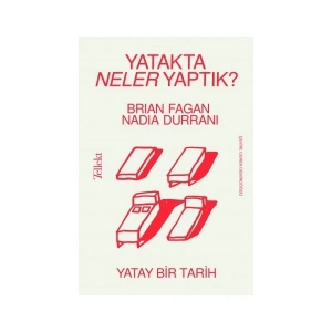 Yatakta Neler Yaptık? - Yatay Bir Tarih - Nadia Durrani-Brian Fagan