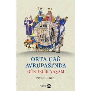 Yeditepe Yayınevi Orta Çağ Avrupası’nda Gündelik Yaşam - Pınar Ülgen