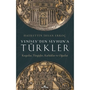 Yenisey’den Seyhun’a Türkler - Hayrettin Ihsan Erkoç