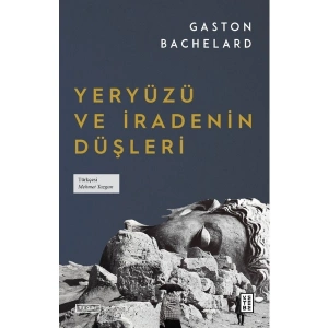 Yeryüzü ve Iradenin Düşleri - Gaston Bachelard
