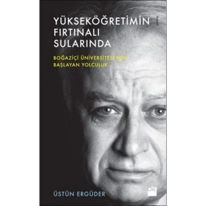 Yükseköğretimin Fırtınalı Sularında - Üstün Ergüder