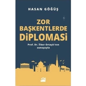 Zor Başkentlerde Diplomasi - Hasan Göğüş
