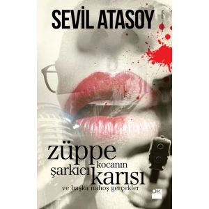 Züppe Kocanın Şarkıcı Karısı Ve Başka Nahoş Gerçekler - Sevil Atasoy