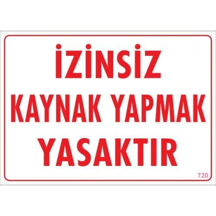 Kaynak Yapmak Yasaktır Uyarı Levhası 25x35 KOD:720