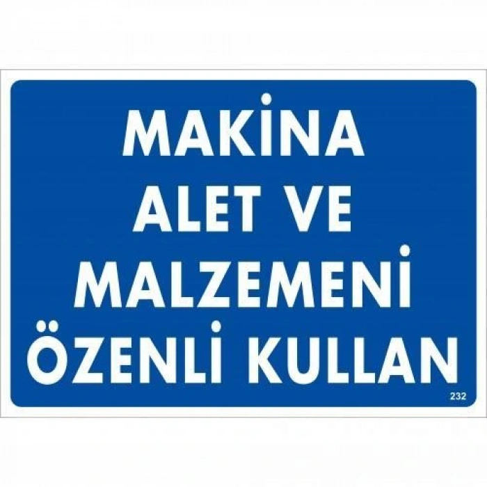 Makine Alet Ve Malzemeni Özenli Kullan Uyarı Levhası 25x35 KOD:232