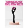 540 Iğneli Derma Roller 1Mm Titanyum Uçlu Saç Kaş Serum Kullanımına Uygun