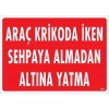 Araç Krikoda İken Sehpaya Almadan Altına Yatma Uyarı Levhası 25x35 KOD:1577