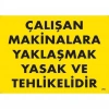Çalışan Makinalara Yaklaşmak Yasak Ve Tehlikelidir Uyarı Levhası 25x35 KOD:255