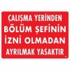 Çalışma Yerinden Bölüm Şefinin İzni Olmadan Ayrılmak Yasaktır Uyarı Levhası 25x35 KOD:239