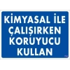 Kimyasal Koruyucu Kullan Uyarı Levhası 25x35 KOD:793
