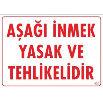 Aşağı İnmek Yaşaktır Uyarı Levhası 25x35 KOD:420