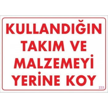 Kullandığın Takım ve Malzemeyi Yerine Koy Uyarı Levhası 25x35 KOD:233