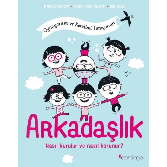 Arkadaşlık: Nasıl Kurulur ve Nasıl Korunur? (Oynuyorum ve Kendimi Tanıyorum)