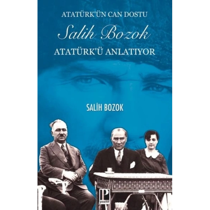Atatürk’ün Can Dostu Salih Bozok Atatürk’ü Anlatıyor