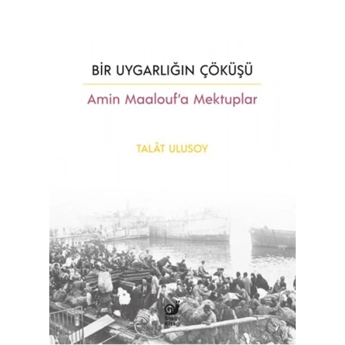 Bir Uygarlığın Çöküşü - Amin Maalouf’a Mektuplar