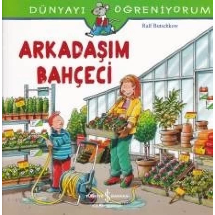 Dünyayı Öğreniyorum - Arkadaşım Bahçeci