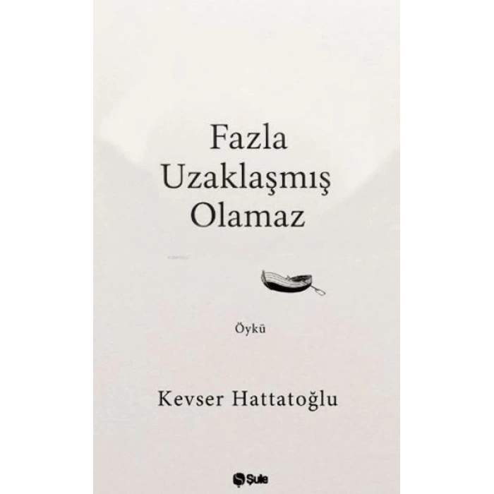 Fazla Uzaklaşmış Olamaz