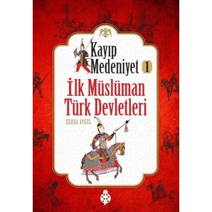 Kayıp Medeniyet - 1- İlk Müslüman Türk Devletleri