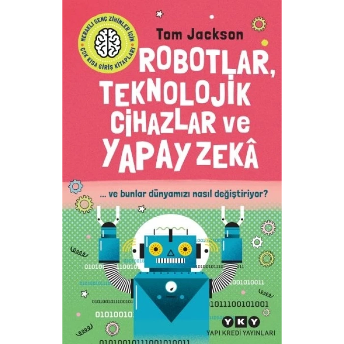 Robotlar, Teknolojik Cihazlar Ve Yapay Zekâ  Ve Bunlar Dünyamızı Nasıl Değiştiriyor?