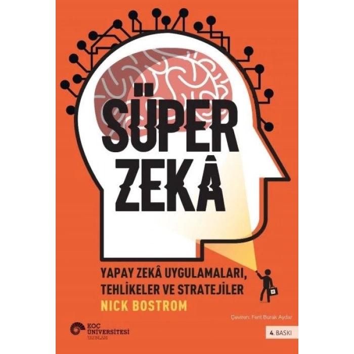 Süper Zekâ - Yapay Zekâ Uygulamaları, Tehlikeler Ve Stratejiler