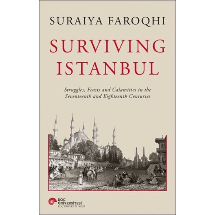 Surviving Istanbul - Struggles, Feasts and Calamities in the Seventeenth and Eighteenh Centuries