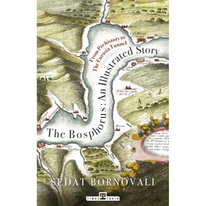 The Bosphorus: An Illustrated Story - Boğaziçinin Tarih Atlası (İngilizce)