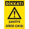 Dikkat Şantiye Giriş Çıkış Uyarı Levhası 25x35 KOD:1607