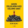 Hayatın Zorluklarına Karşı Güçlenme Sanatı