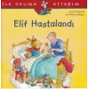 İlk Okuma Kitabım - Elif Hastalandı