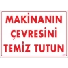 Makinanın Çevresini Temiz Tutun Uyarı Levhası 25x35 KOD: 229