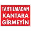 Tartılmadan Kantara Girmeyin Uyarı Levhası 25x35 KOD:1619