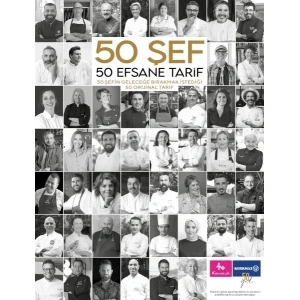 50 Şef 50 Efsane Tarif: 50 Şefin Geleceğe Bırakmak İstediği 50 Orijinal Tarif