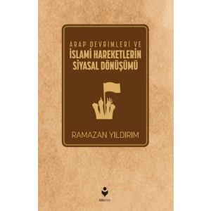 Arap Devrimleri ve İslami Hareketlerin Siyasal Dönüşümü