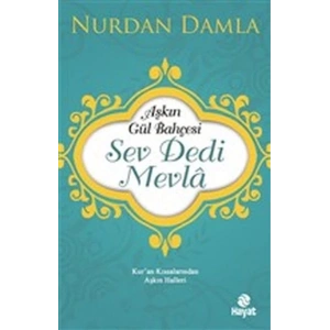 Aşkın Gül Bahçesi - Sev Dedi Mevla - Kur’an Kıssalarından Aşkın Halleri