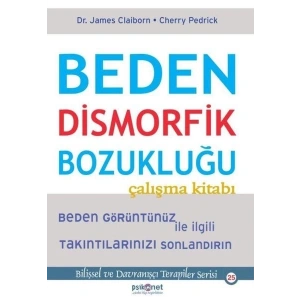 Beden Dismorfik Bozukluğu Çalışma Kitabı - Bilişsel ve Davranışçı Terapiler Serisi 25