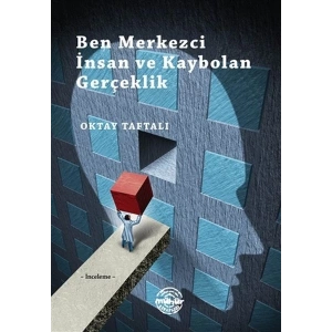 Ben Merkezci İnsan ve Kaybolan Gerçeklik