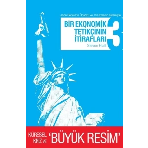 Bir Ekonomik Tetikçinin İtirafları 3 Küresel Kriz ve Büyük Resim
