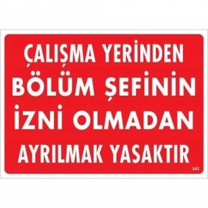 Çalışma Yerinden Bölüm Şefinin İzni Olmadan Ayrılmak Yasaktır Uyarı Levhası 25x35 KOD:239