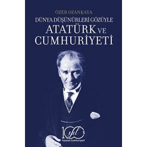 Dünya Düşünürleri Gözüyle Atatürk ve Cumhuriyeti