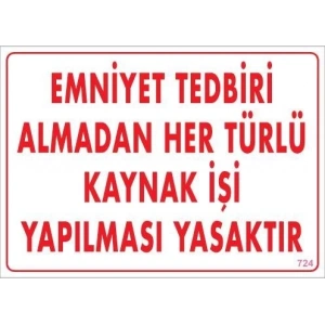 Emniyet Tedbiri Almadan Herlü Kaynak Yasaktır Levhası 25x35 KOD: 724