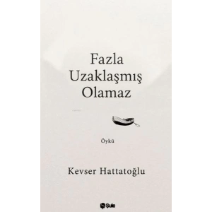 Fazla Uzaklaşmış Olamaz