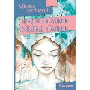 Gerçeklerle Büyümek Düşlerle Yürümek