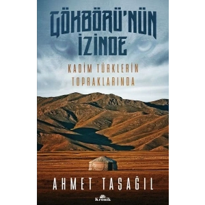 Gökbörünün İzinde Kadim Türklerin Topraklarında